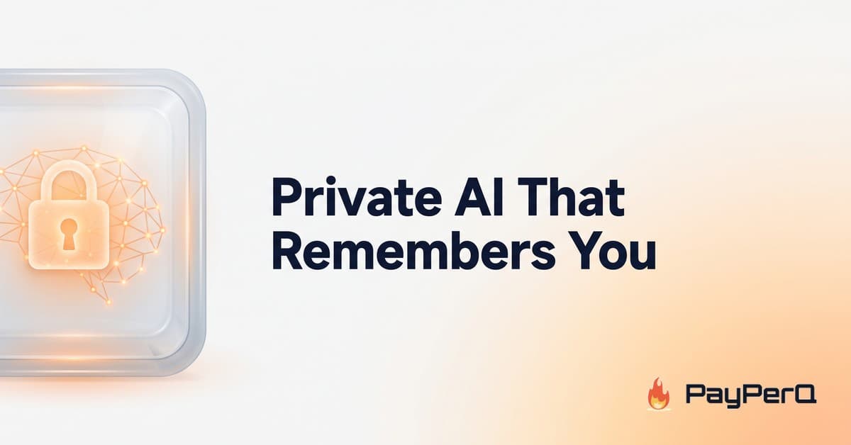 PayPerQ Memory: Privacy-First AI That Remembers You Without Exposing You
