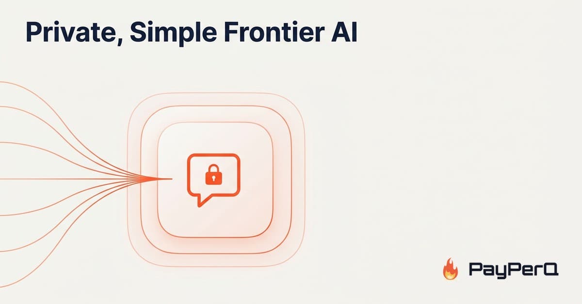 Why PayPerQ Is the Most Private and Simple Way to Access Frontier AI